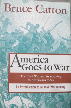 CATTON, BRUCE - America Goes to War: The Civil War and Its Meaning to Americans Today