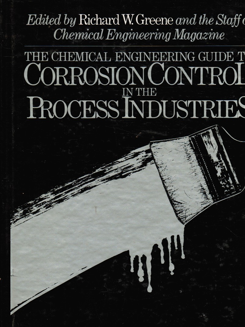 GREENE, RICHARD W AND THE STAFF OF CHEMICAL ENGINEERING (EDITORS) - The Chemical Engineering Guide to Corrosion