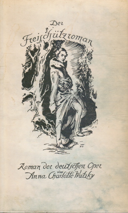 WUTZKY, ANNA CHARLOTTE - Der Freischutzroman: Roman Des Deutschen Muskiers