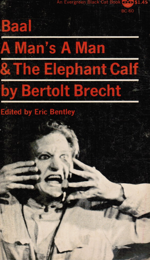 BRECHT, BERTOLT ; EDITED BY ERIC BENTLEY - Baal; a Man's a Man; and the Elephant Calf