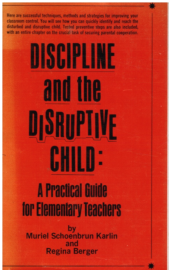 KARLIN, MURIEL SCHOENBRUN & REGINA BERGER - Discipline and the Disruptive Child: A Practical Guide for Elementary Teachers