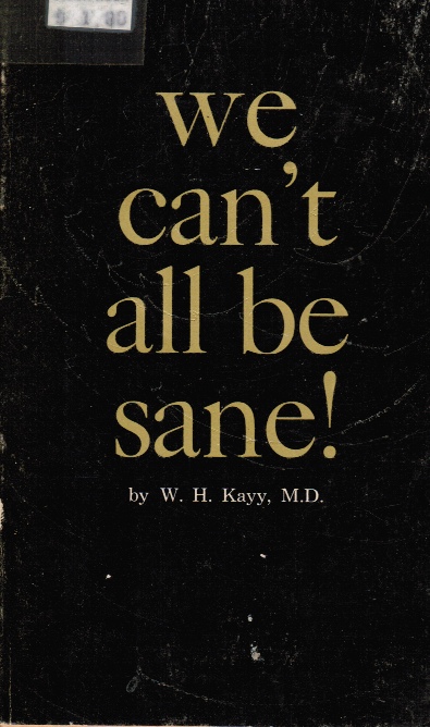 KAYY, W. H - We Can't All Be Sane!