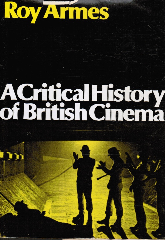 ARMES, ROY - A Critical History of the British Cinema
