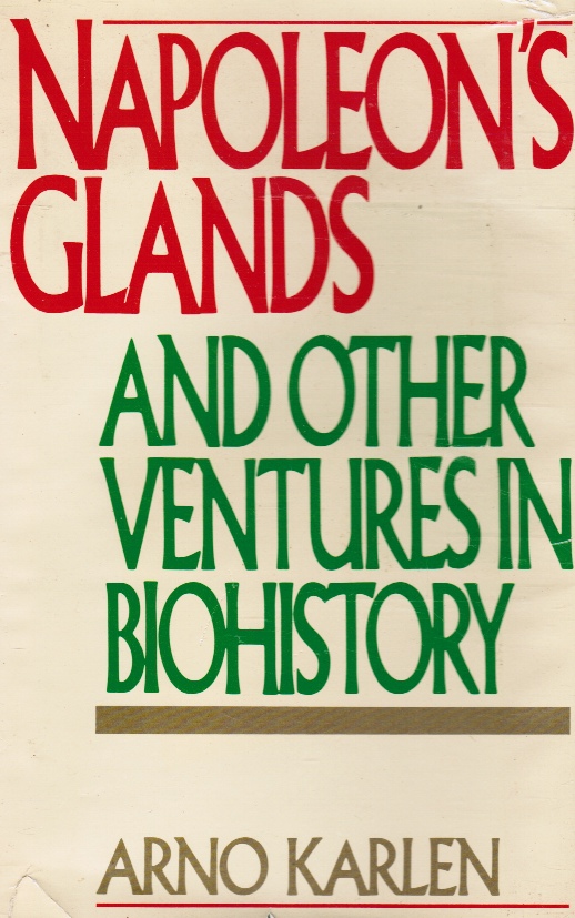 KARLEN, ARNO - Napoleon's Glands and Other Ventures in Biohistory