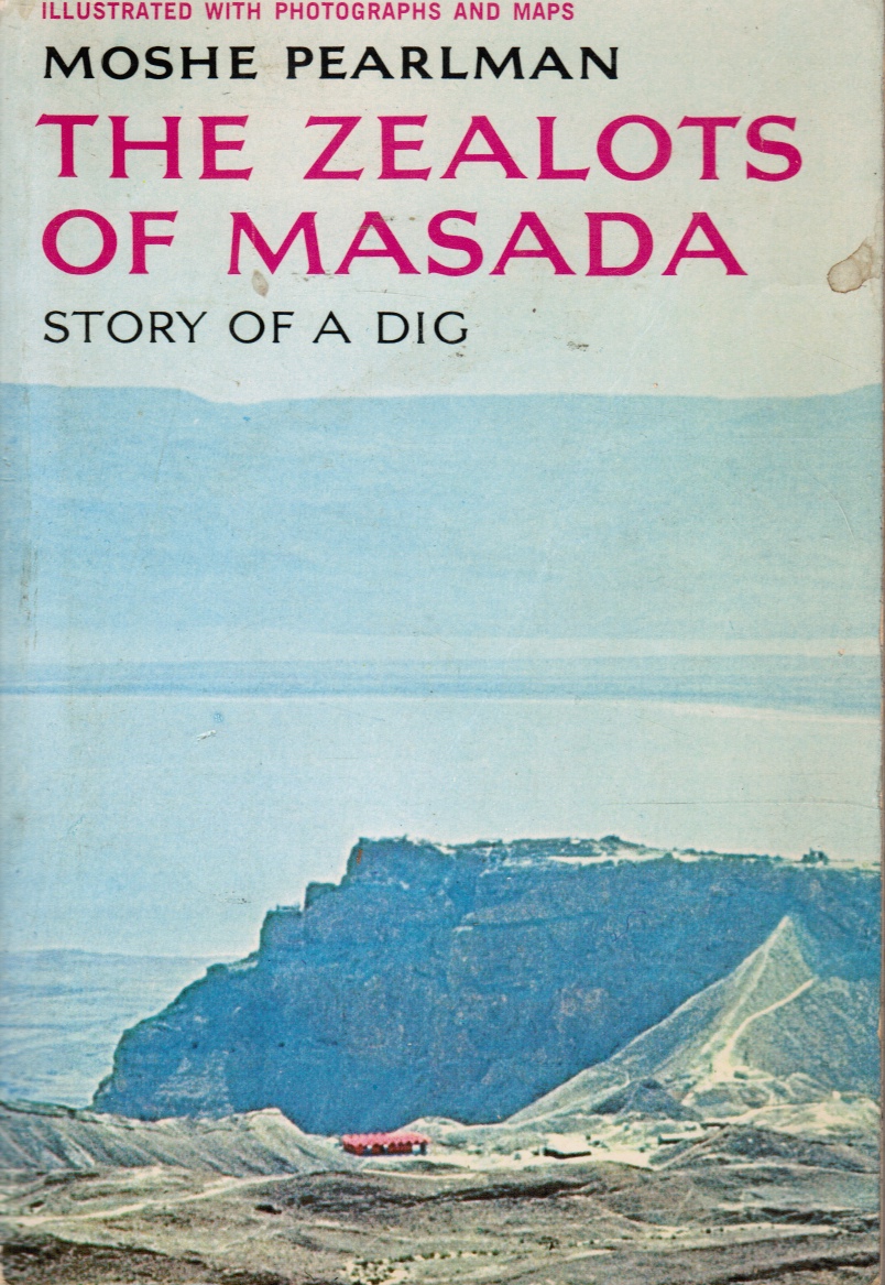 PEARLMAN, MOSHE - The Zealots of Masada: Story of a Dig