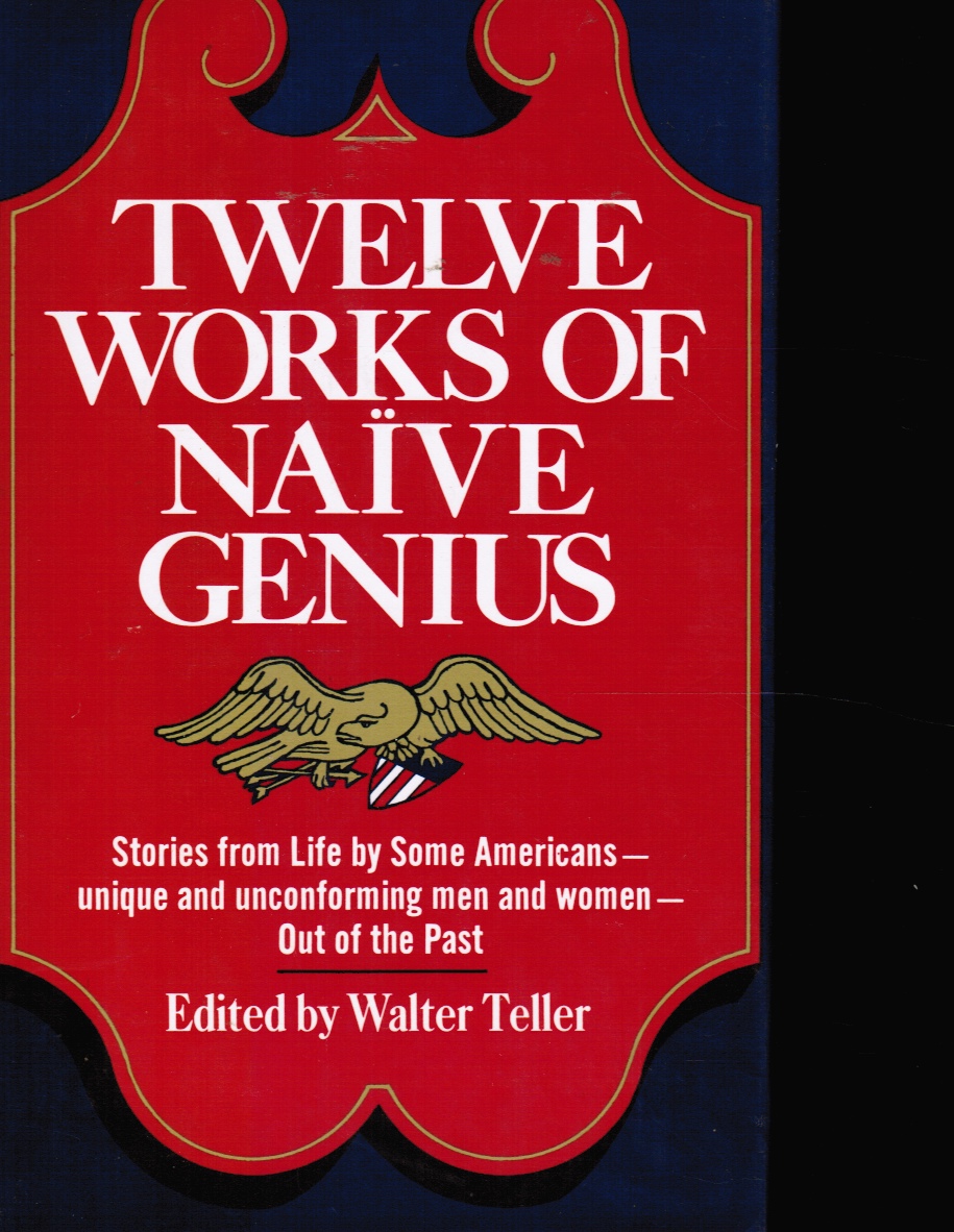 TELLER, WALTER MAGNES - Twelve Works of Naive Genius