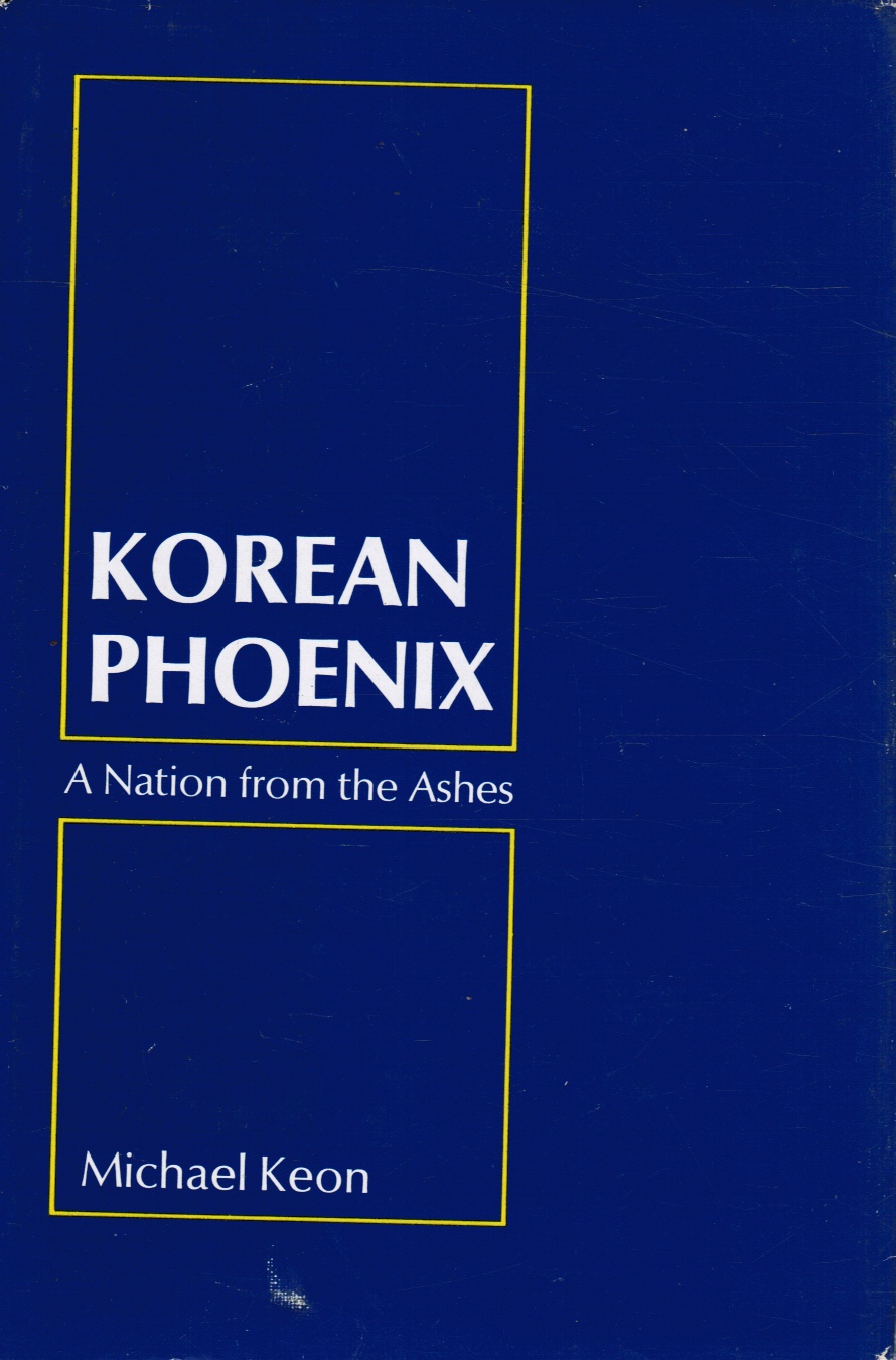 KEON, MICHAEL - Korean Phoenix: A Nation from the Ashes