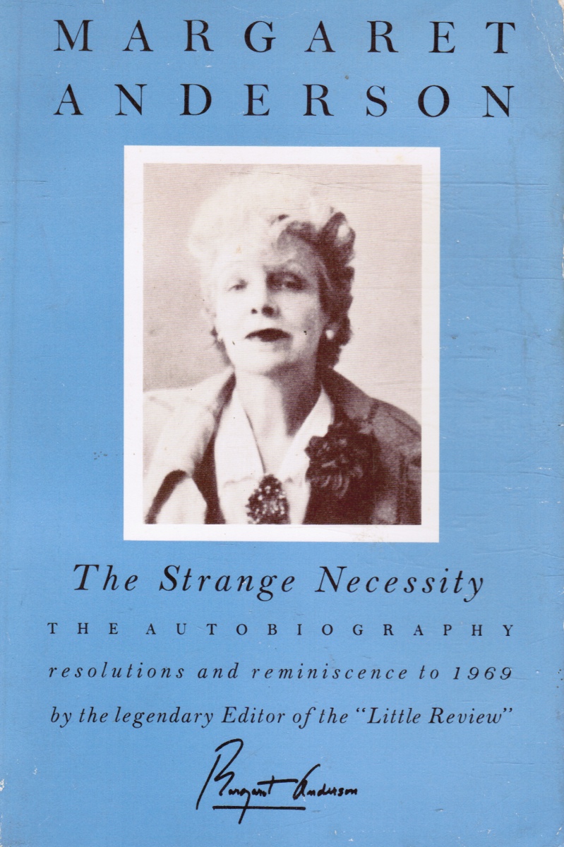 ANDERSON, MARGARET C. - The Strange Necessity: The Autobiography - Resolutions and Reminiscence to 1969