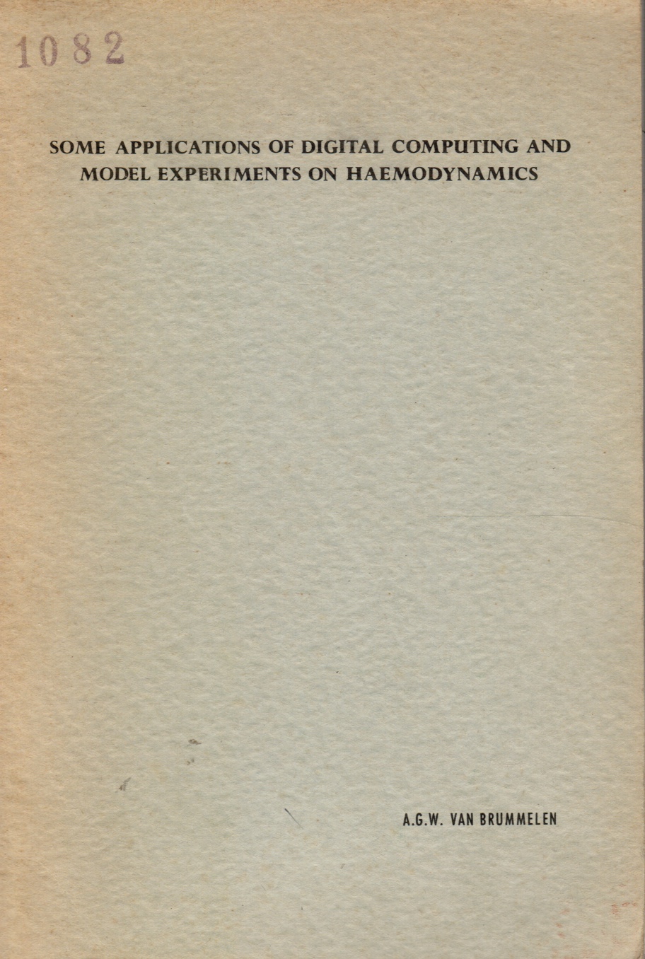 BRUMMELEN, ANTON GERARD WILLY VAN - Some Applications of Digital Computing and Model Experiments on Haemodynamics