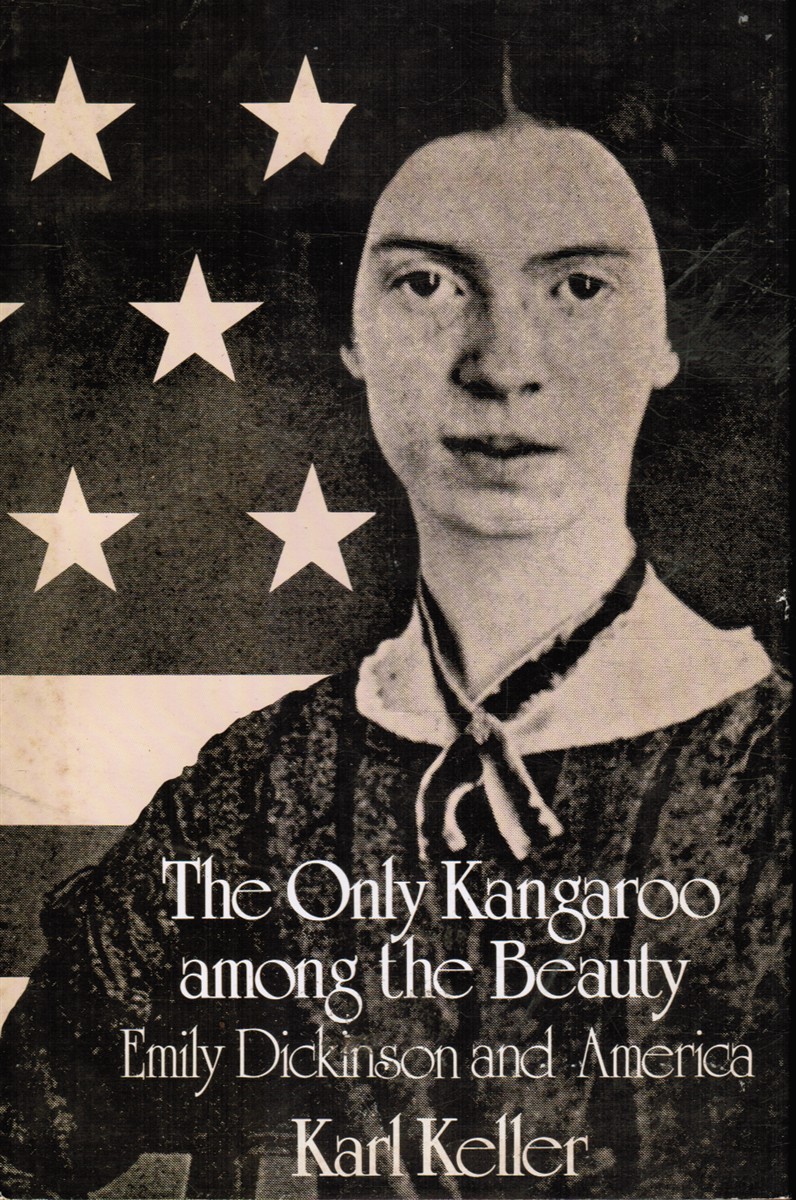 KELLER, PROFESSOR KARL - The Only Kangaroo Among the Beauty: Emily Dickinson and America (Review Copy)