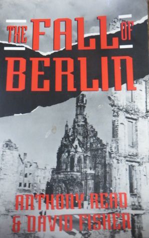 READ, ANTHONY & DAVID FISHER - The Fall of Berlin
