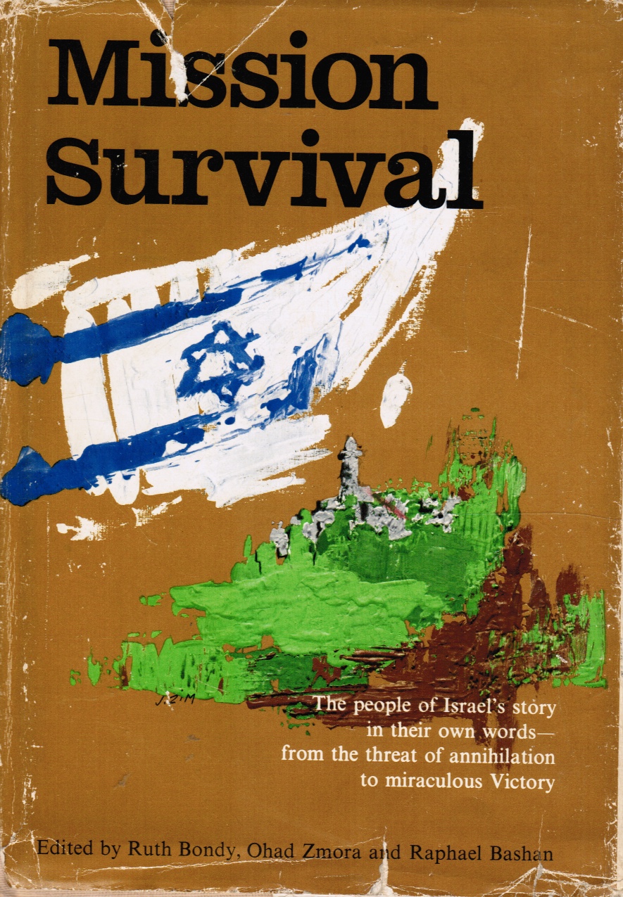 BONDY, RUTH; OHAD ZMORA; RAPHAEL BASHAN (EDITORS) - Mission Survival: The People of Israel's Story in Their Own Words: From the Threat of Annihilation to Miraculous Victory