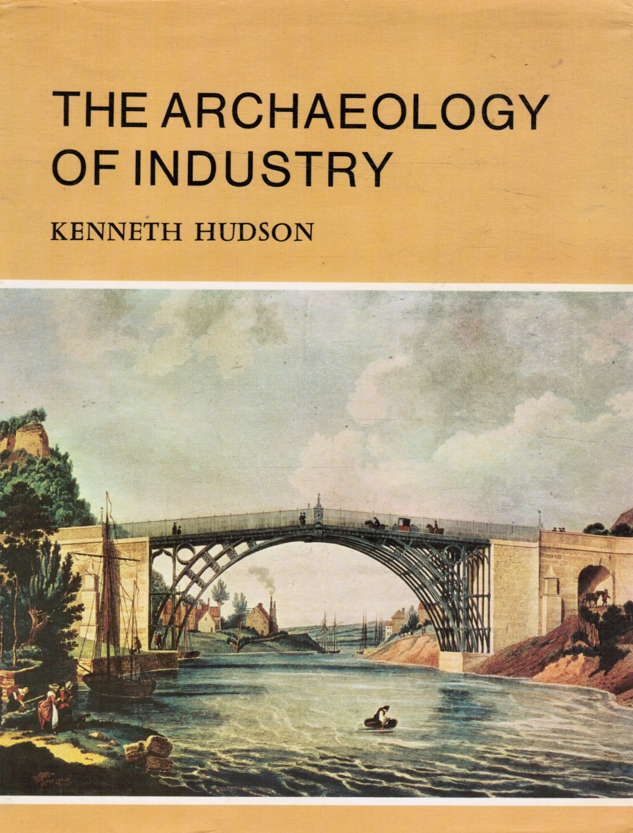 HUDSON, KENNETH - The Archaeology of Industry