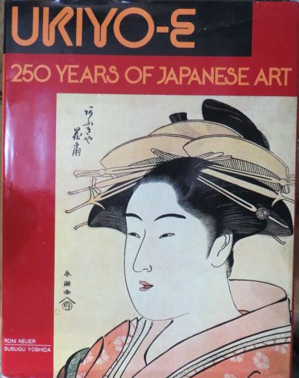 NEUER, RONI &  SUSUGU YOSHIDA - Ukiyo-E; 250 Years of Japanese Art