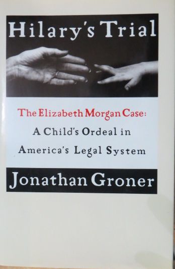 GRONER, JONATHAN - Hilary's Trial: The Elizabeth Morgan Case : A Child's Ordeal in America's Legal System