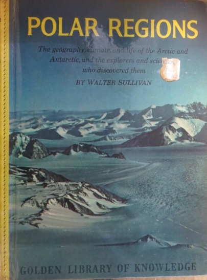 SULLIVAN, WALTER - Polar Regions: The Geography, Climate, and Life of the Arctic and Antarctic, and the Explorers and Scientists Who Discovered Them