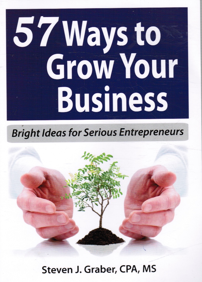 GRABER, STEVEN - 57 Ways to Grow Your Business: Bright Ideas for Serious Entrepreneurs