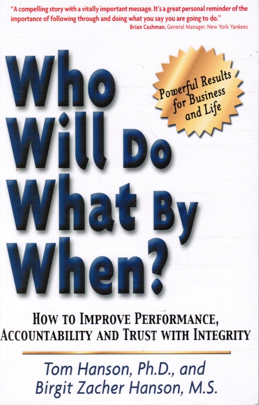 HANSON, TOM; BIRGIT ZACHER HANSON - Who Will Do What By When? How to Improve Performance, Accountability and Trust with Integrity