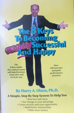 HARRY A. OLSON, PH. D. - The 8 Keys to Becoming Wildly Successful and Happy