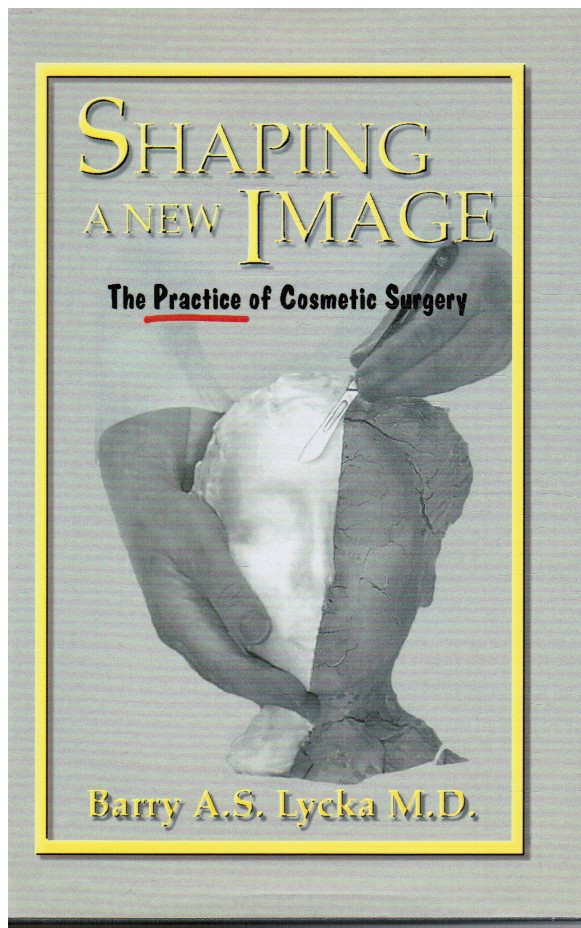 LYCKA, BARRY - Shaping a New Image: The Practice of Cosmetic Surgery (Signed)
