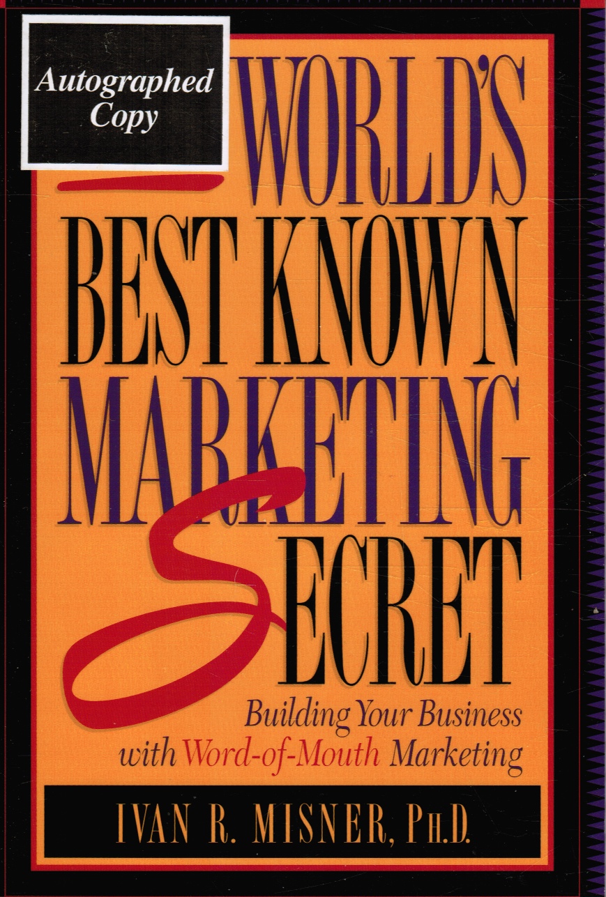 MISNER, IVAN R. - The World's Best Known Marketing Secret: Building Your Business with Word-of-Mouth Marketing (Signed)