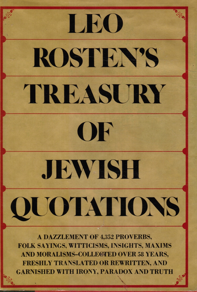 ROSTEN, LEO CALVIN - Leo Rosten's Treasury of Jewish Quotations