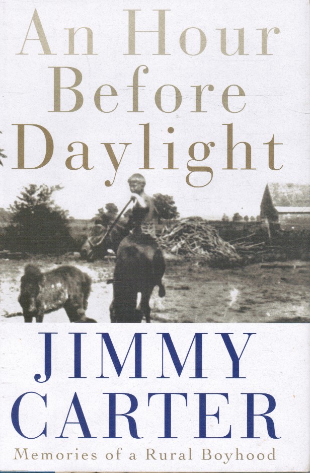 CARTER, JIMMY - An Hour Before Daylight: Memories of a Rural Boyhood