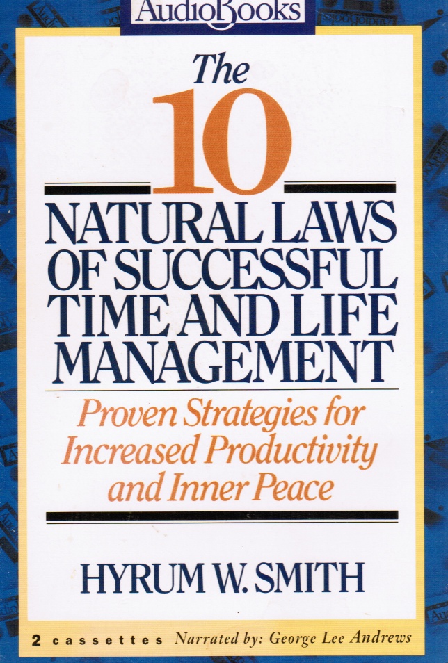 SMITH, HYRUM W. - 10 Natural Laws of Successful Time and Life Management: Proven Strategies for Increased Productivity and Inner Peace