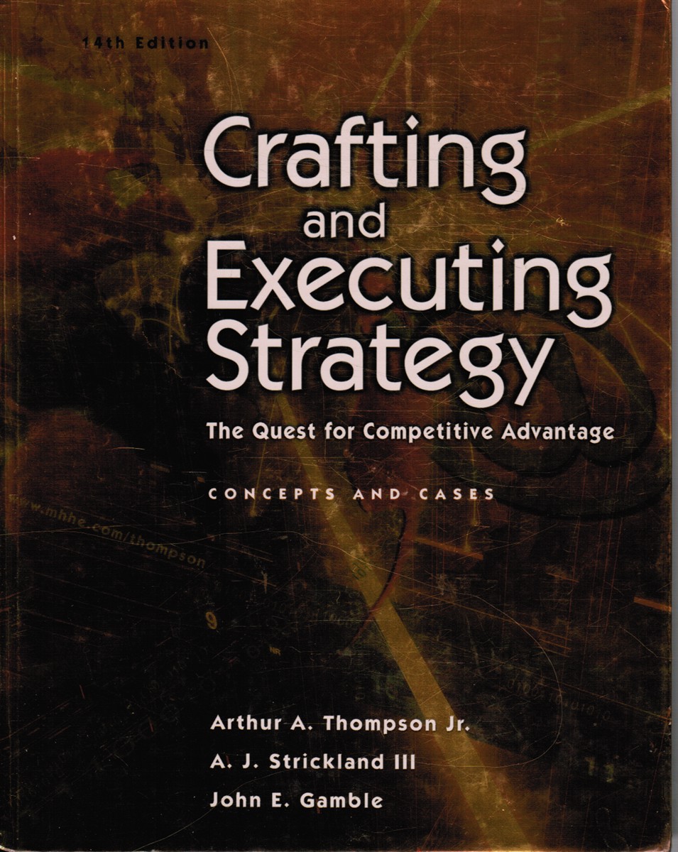 THOMPSON, ARTHUR A; A. J. STRICKLAND; JOHN GAMBLE - Crafting and Executing Strategy: The Quest for Competitive Advantage : Concepts and Cases