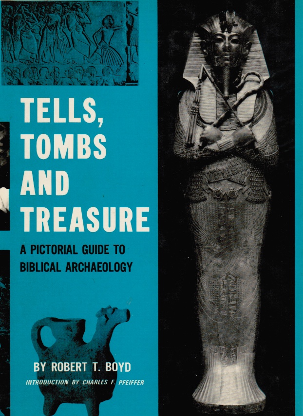 BOYD, ROBERT T - Tells, Tombs and Treasure: A Pictorial Guide to Biblical Archaeology