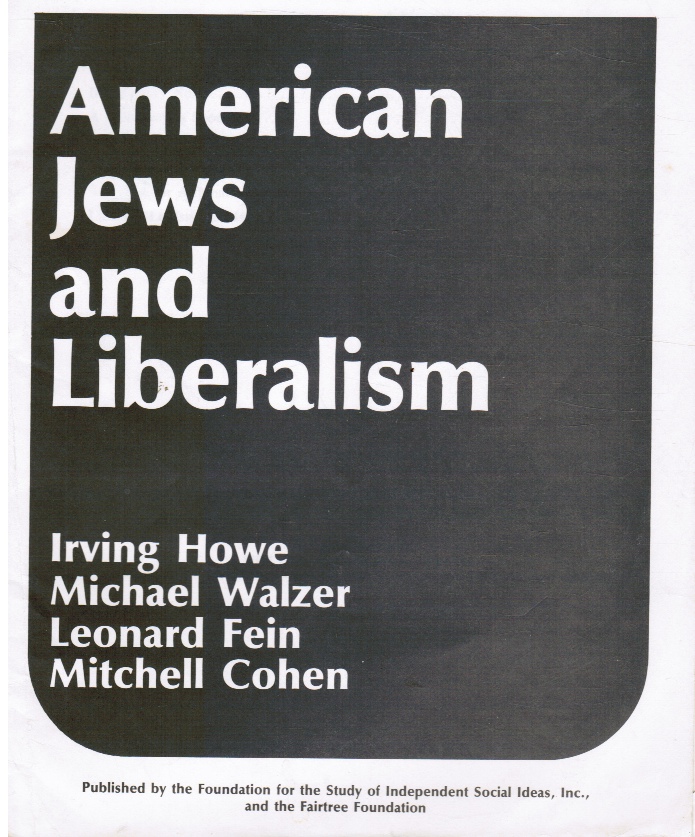 IRVING HOWE, MICHAEL WALZER, LEONARD FEIN, MITCHELL COHEN - American Jews and Liberalism