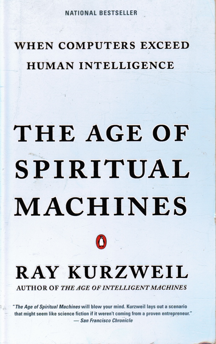 KURZWEIL, RAY - The Age of Spiritual Machines: When Computers Exceed Human Intelligence