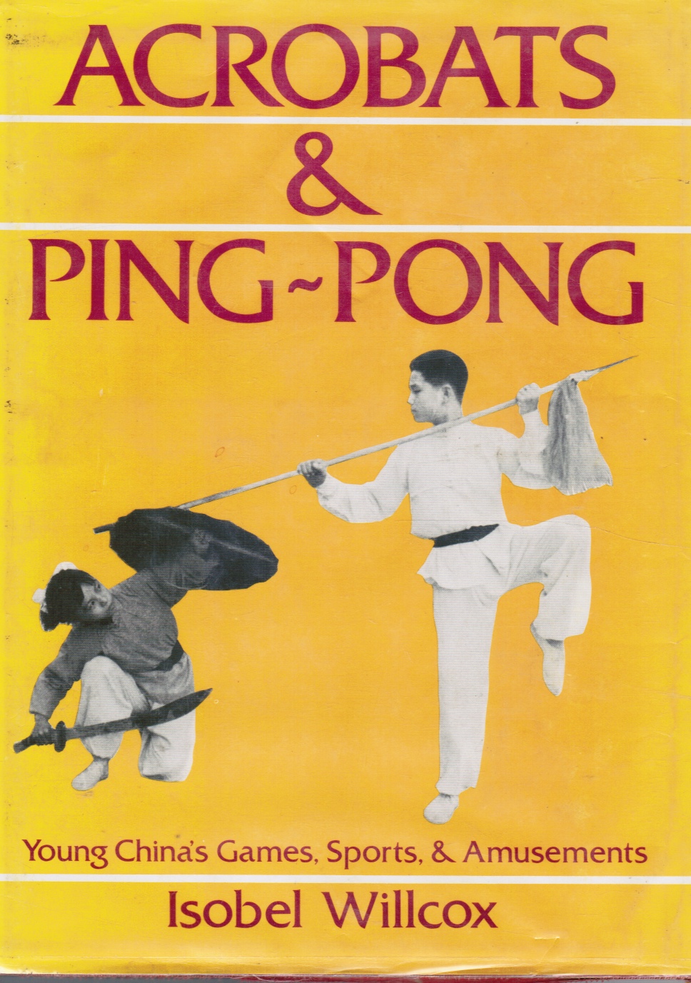 WILLCOX, ISOBEL - Acrobats and Ping-Pong: Young China's Games, Sports and Amusements