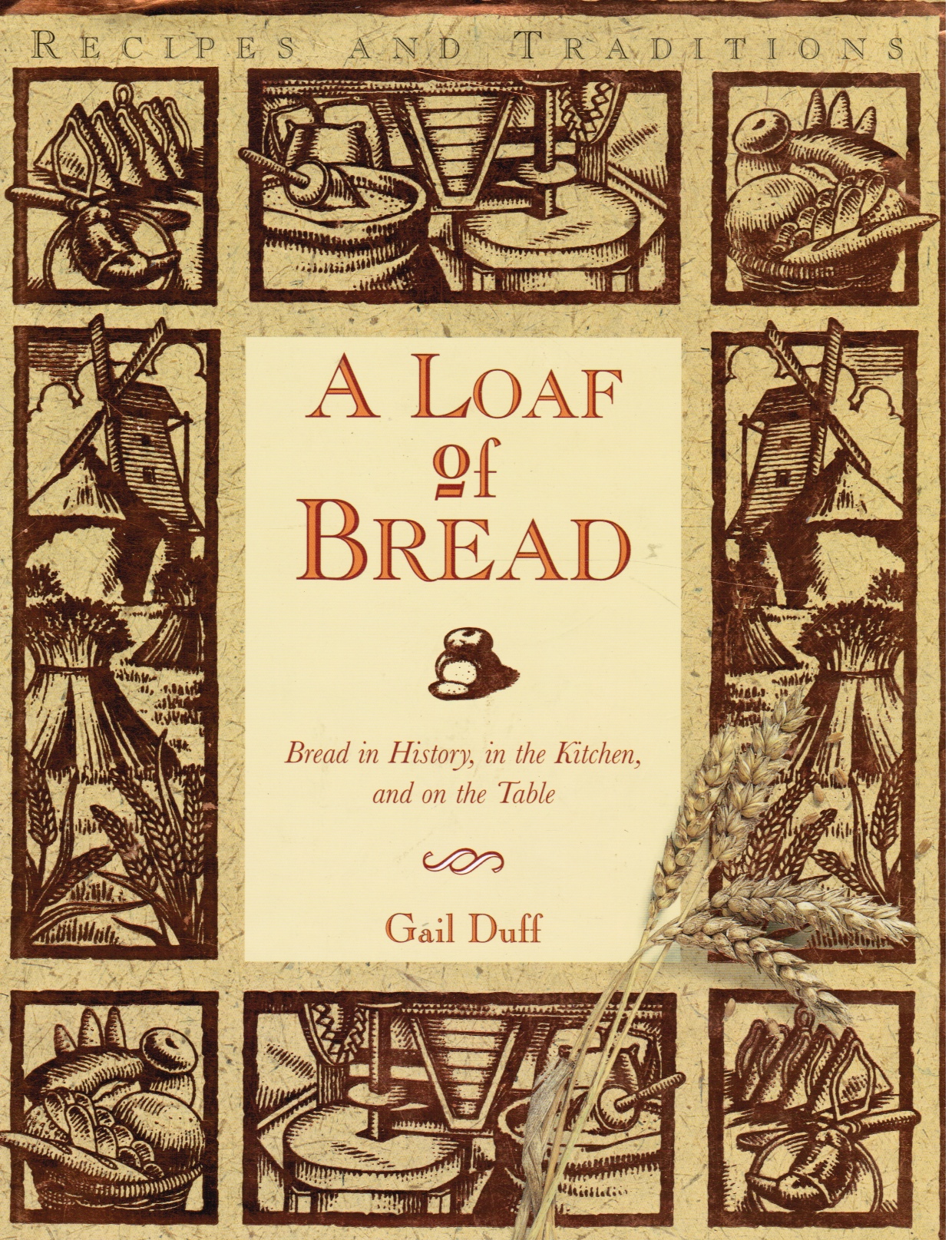 DUFF, GAIL - A Loaf of Bread: Bread in History, in the Kitchen, and on the Table