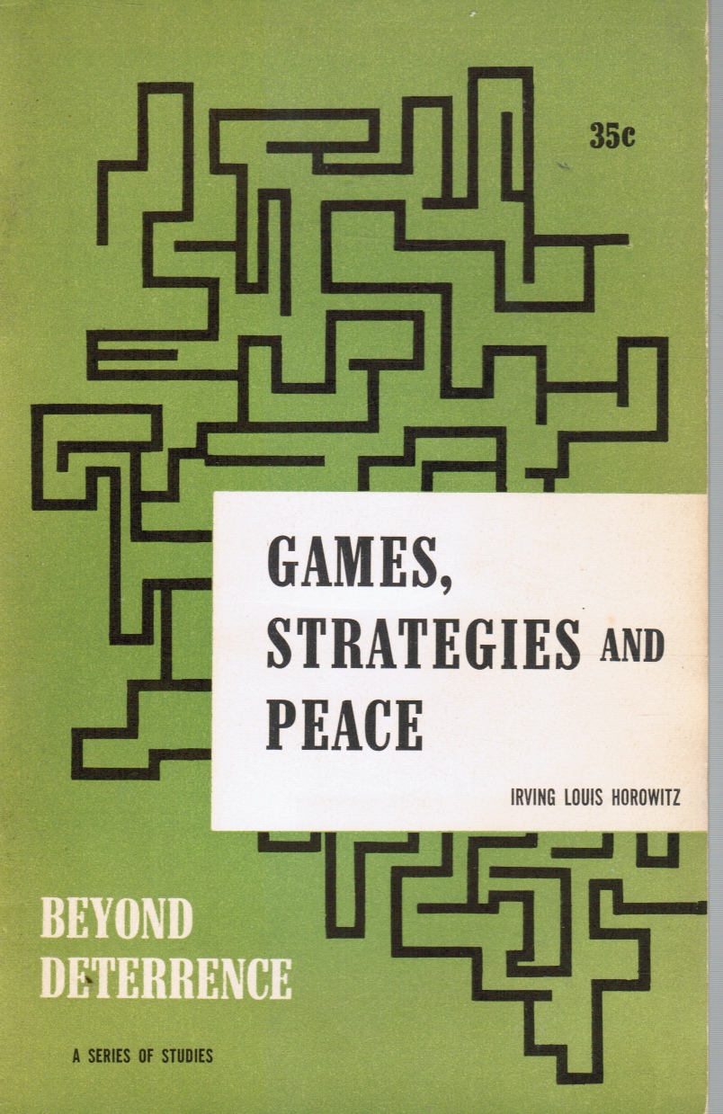 HOROWITZ, IRVING LOUIS - Games, Strategies and Peace: A Study and Commentary