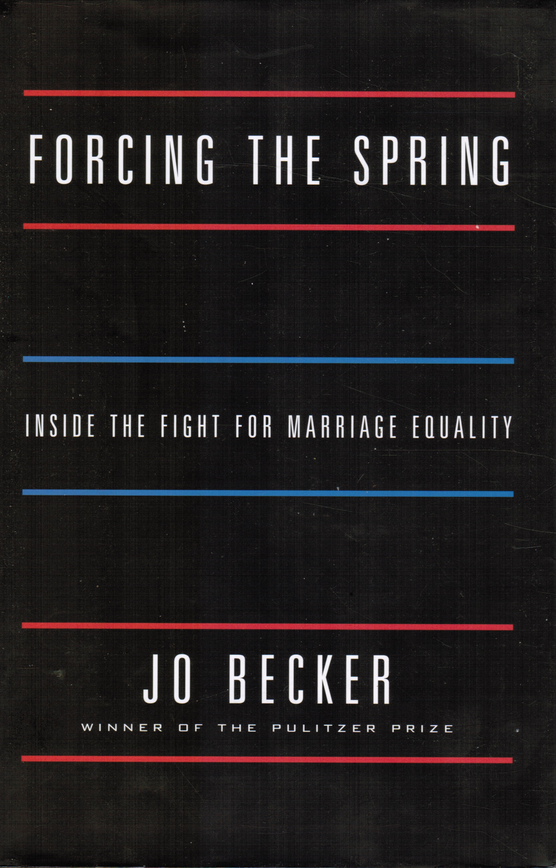 BECKER, JO - Forcing the Spring: Inside the Fight for Marriage Equality
