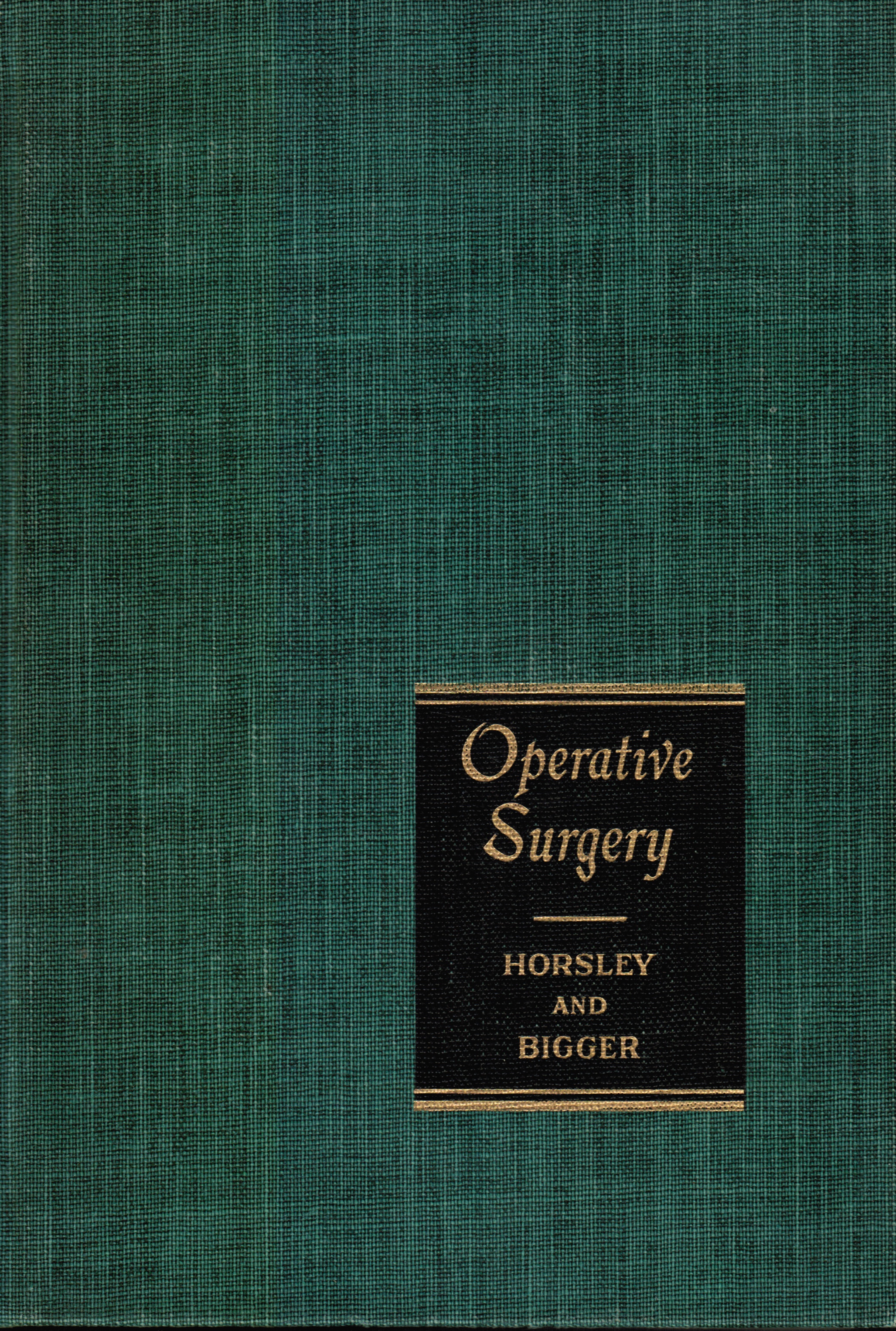 HORSLEY, GUY W; ISAAC A. BIGGER - Operative Surgery: Volume I