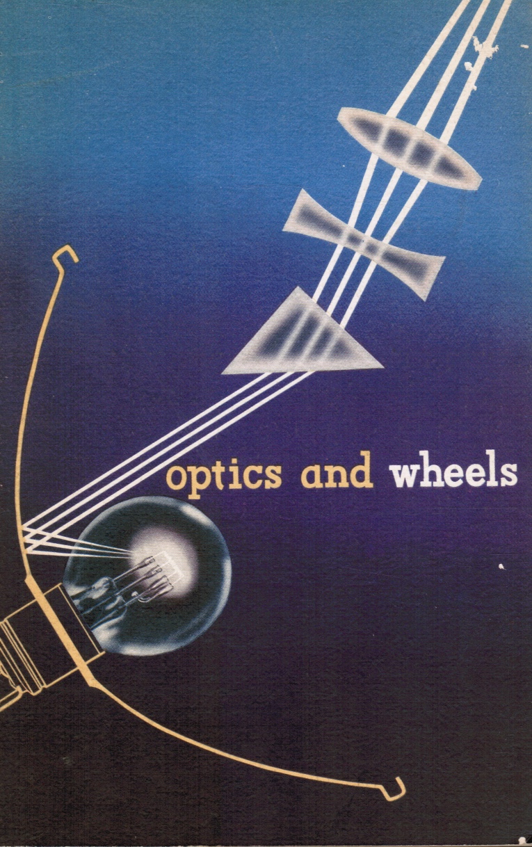 RALPH A. RICHARDSON - Optics and Wheels: A Story of Lighting from the Primitive Torch to the Sealed Beam Headlamp