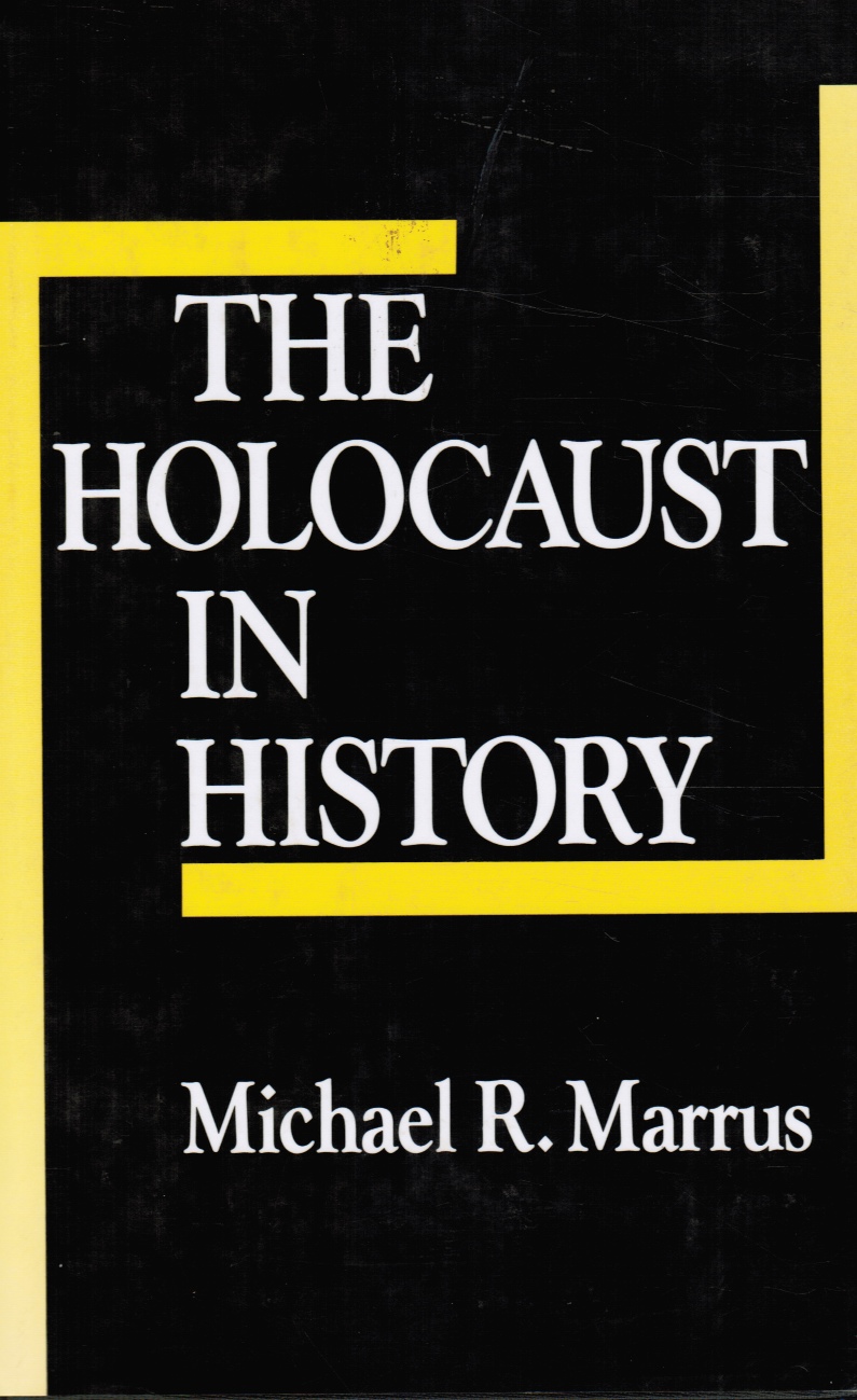 MARRUS, MICHAEL R. - The Holocaust in History