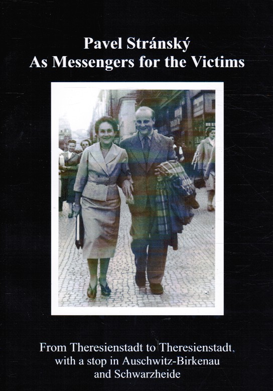 STRANSKY, PAVEL - As Messengers of the Victims. From Theresienstadt to Theresienstadt. With a Stop in Auschwitz-Birkenau and Schwarzheide