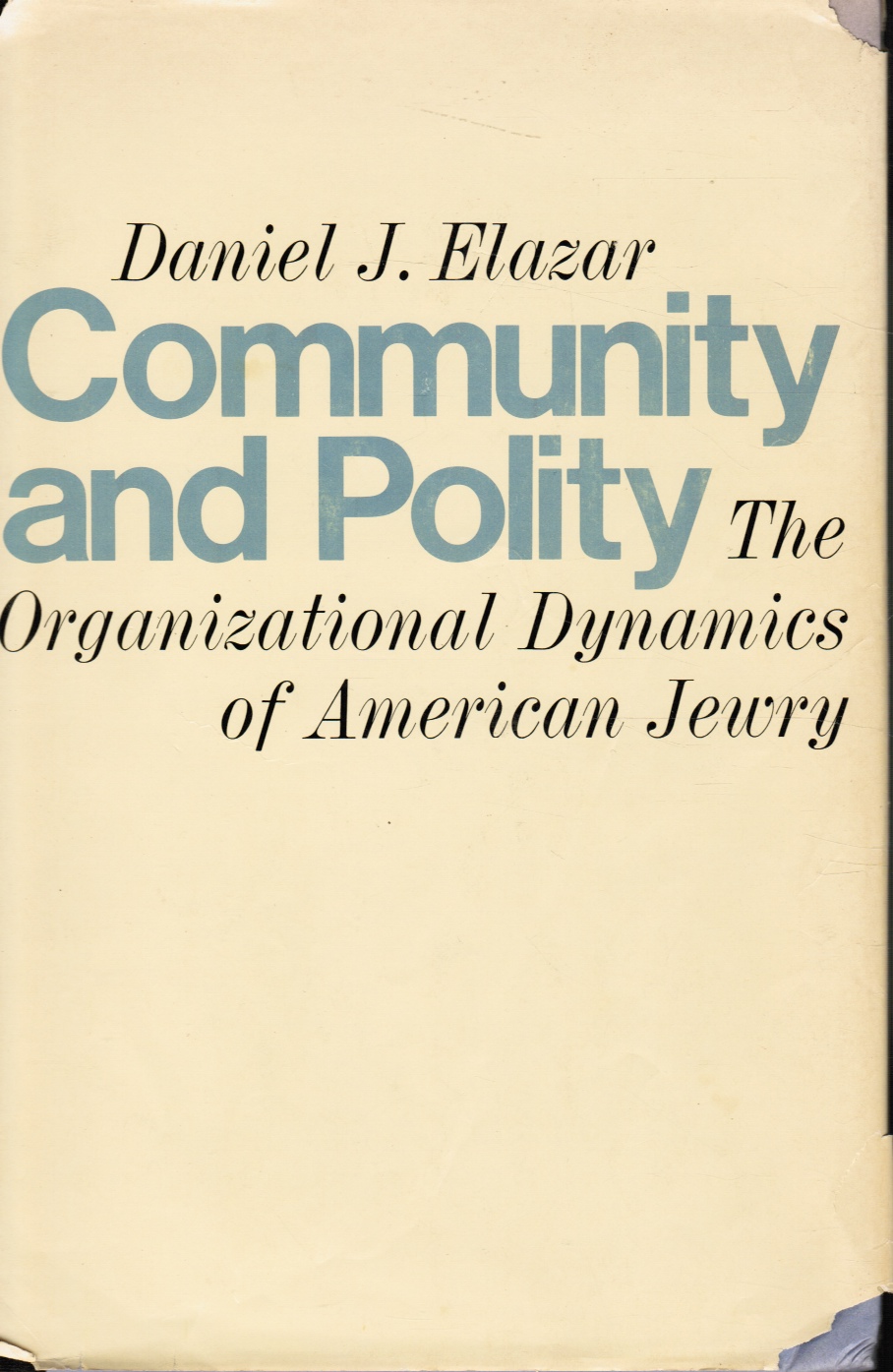 ELAZAR, DANIEL JUDAH - Community and Polity: The Organizational Dynamics of American Jewry