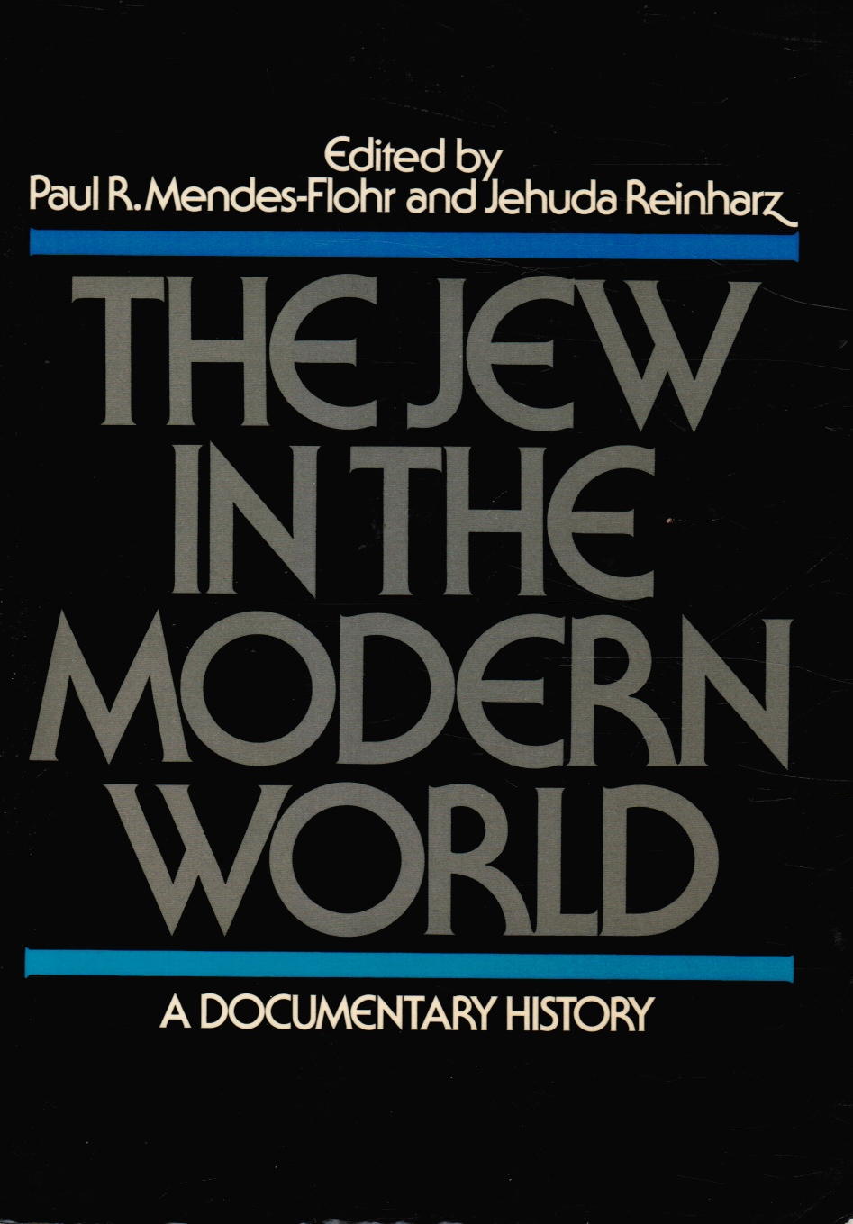 MENDES-FLOHR, PAUL R; JEHUDA REINHARZ (EDITORS) - The Jew in the Modern World: A Documentary History