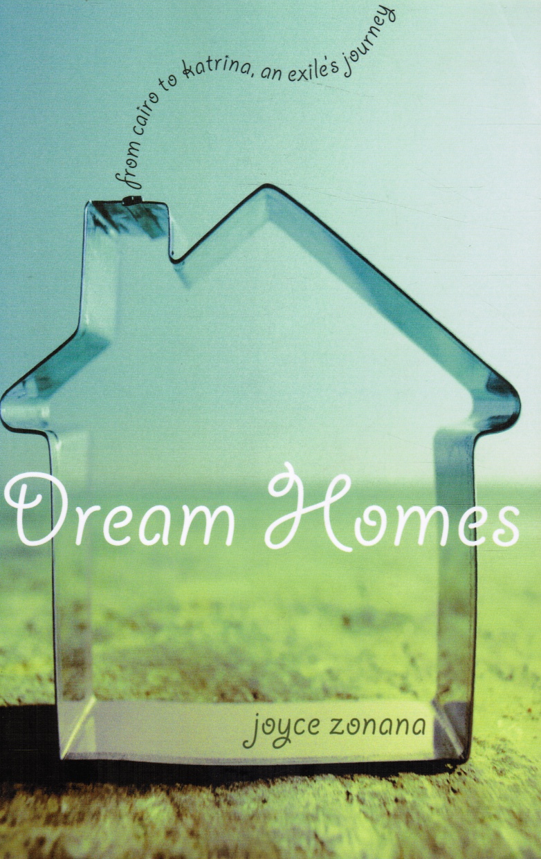 ZONANA, JOYCE - Dream Homes: From Cairo to Katrina, an Exile's Journey (Signed)