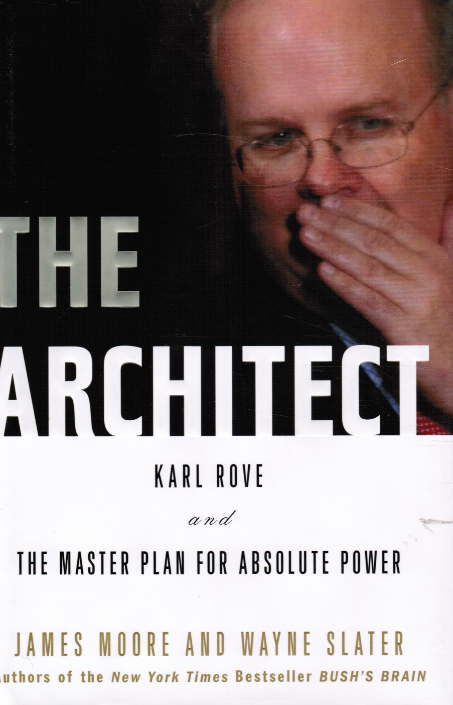 MOORE, JAMES &  WAYNE SLATER - The Architect: Karl Rove and the Master Plan for Absolute Power