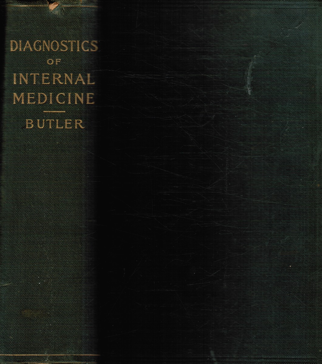 BUTLER, GLENTWORTH REEVE - The Diagnostics of Internal Medicine: A Clinical Treatise Upon the Recognised Principles of Medical Diagnosis, Prepared for the Use of Students and Practitioners of Medicine