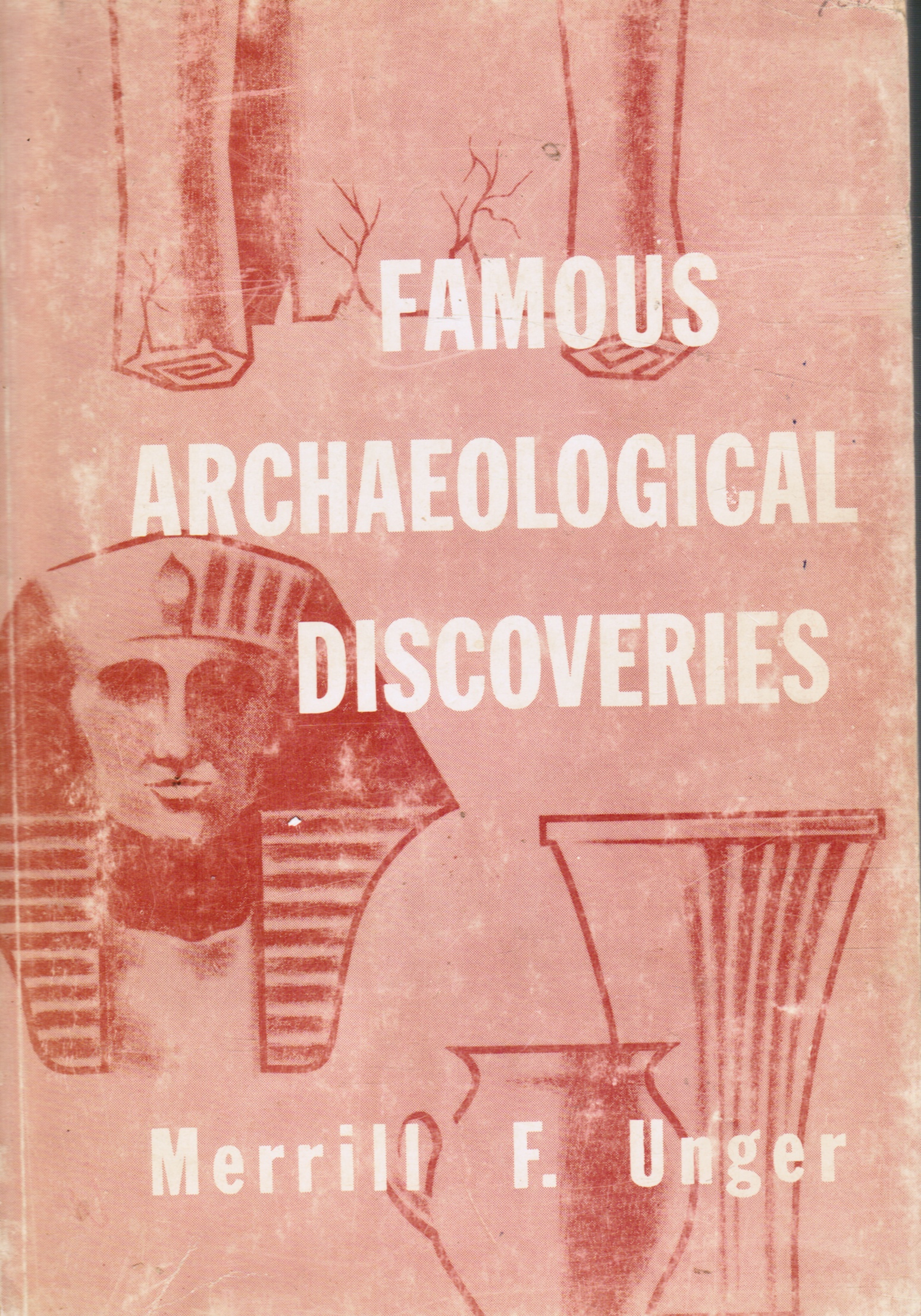 UNGER, MERRILL FREDERICK - Famous Archaeological Discoveries