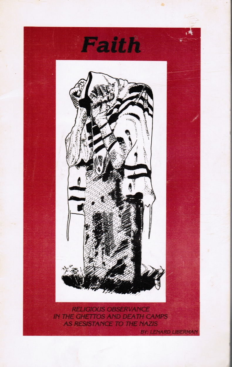 LIBERMAN, LENARD; SHAYA COHEN - Faith: Religious Observance in the Ghettos and Death Camps As Resistance to the Nazis