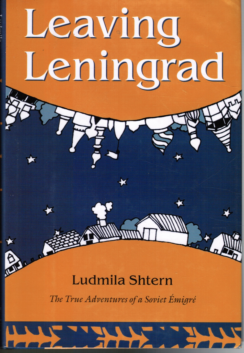 SHTERN, LUDMILA - Leaving Leningrad: The True Adventures of a Soviet Emigre