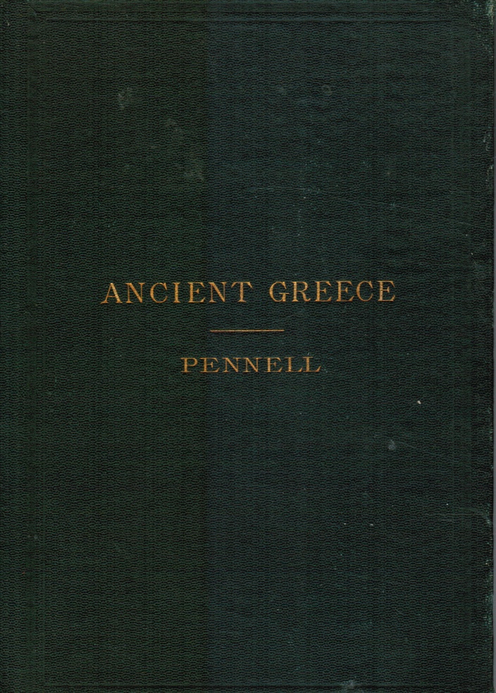 PENNELL, ROBERT F - Ancient Greece: From the Earliest Times Down to 140 B.C. (Signed) Frederick W. Dallinger (Signed)