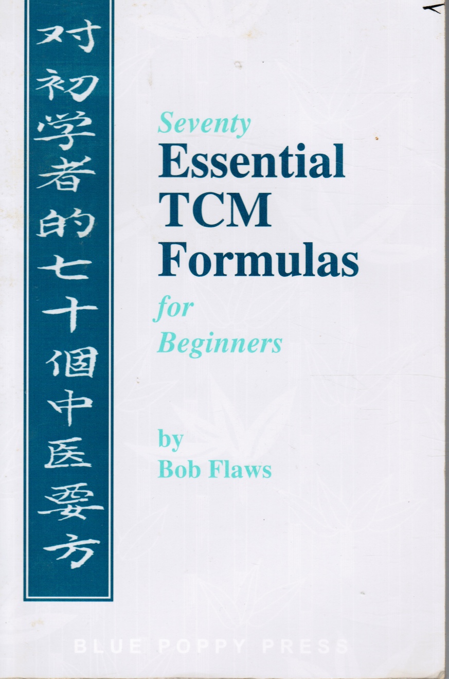 FLAWS, BOB - Seventy Essential Tcm Formulas for Beginners